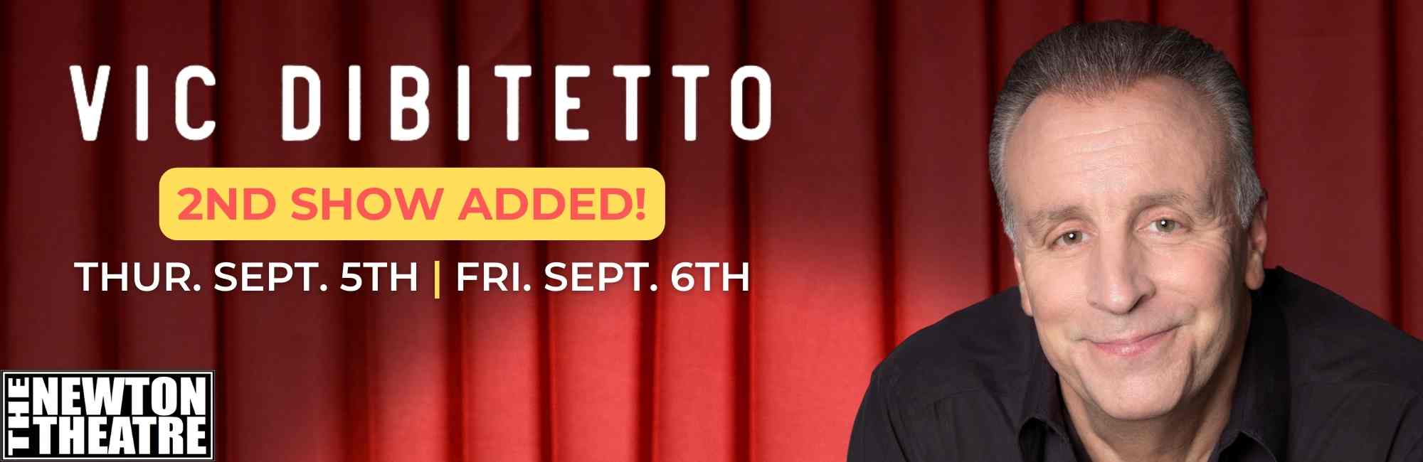 Vic Dibitetto comes to The Newton Theatre on Thursday, September 5th & Friday, September 6th.